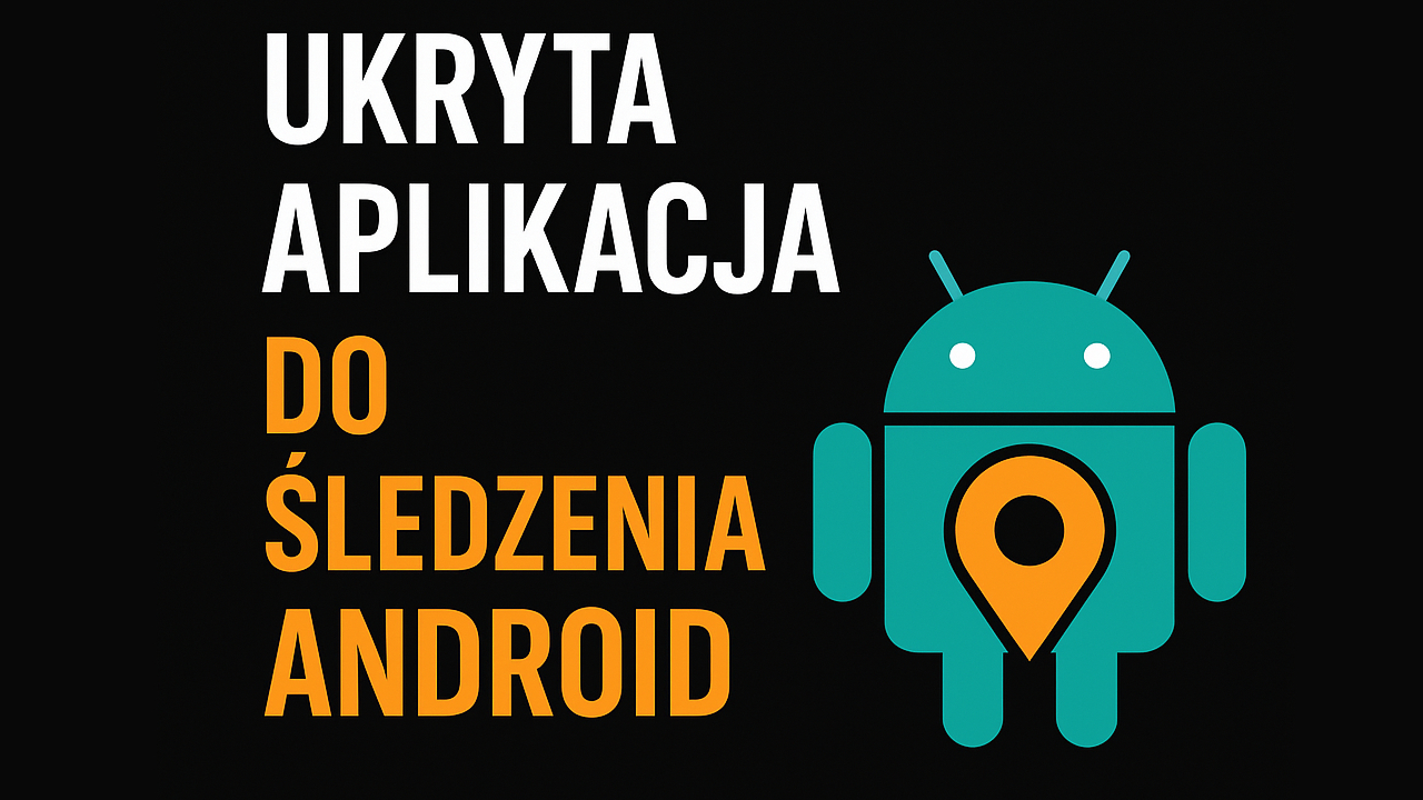 Ukryta aplikacja do monitorowania położenia telefonu komórkowego